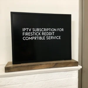 best iptv subscription for firestick reddit​