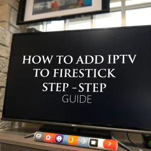 add iptv to firestick​