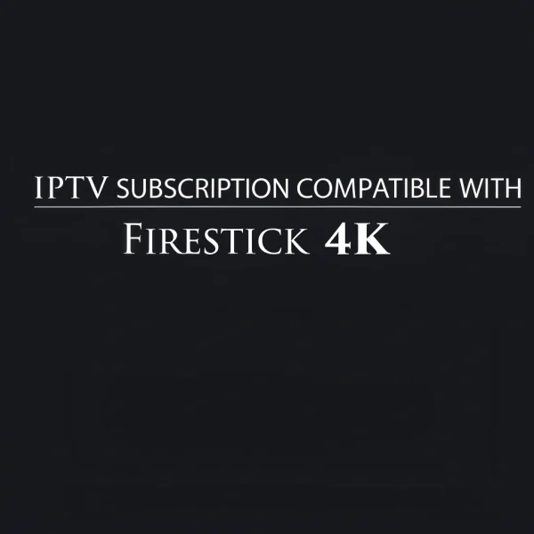 best iptv for firestick 4k​