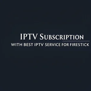 best iptv service for firestick
