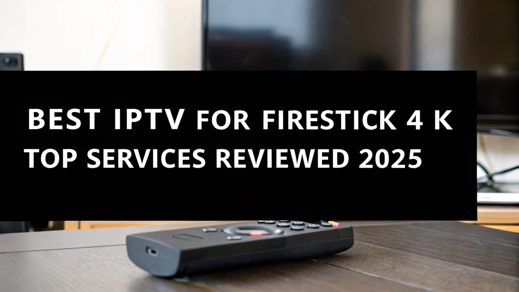 best iptv for firestick 4k​